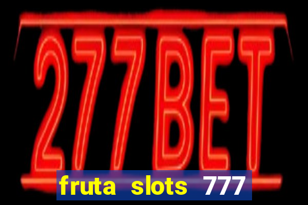 fruta slots 777 mega jackpot