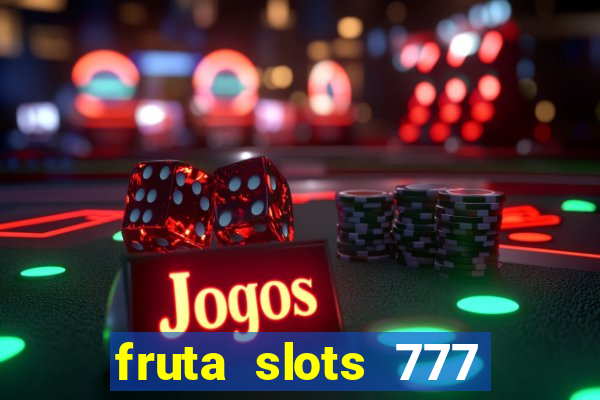 fruta slots 777 mega jackpot