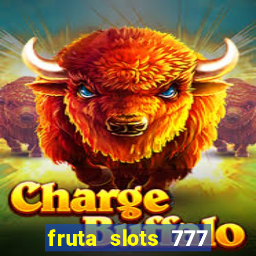 fruta slots 777 mega jackpot