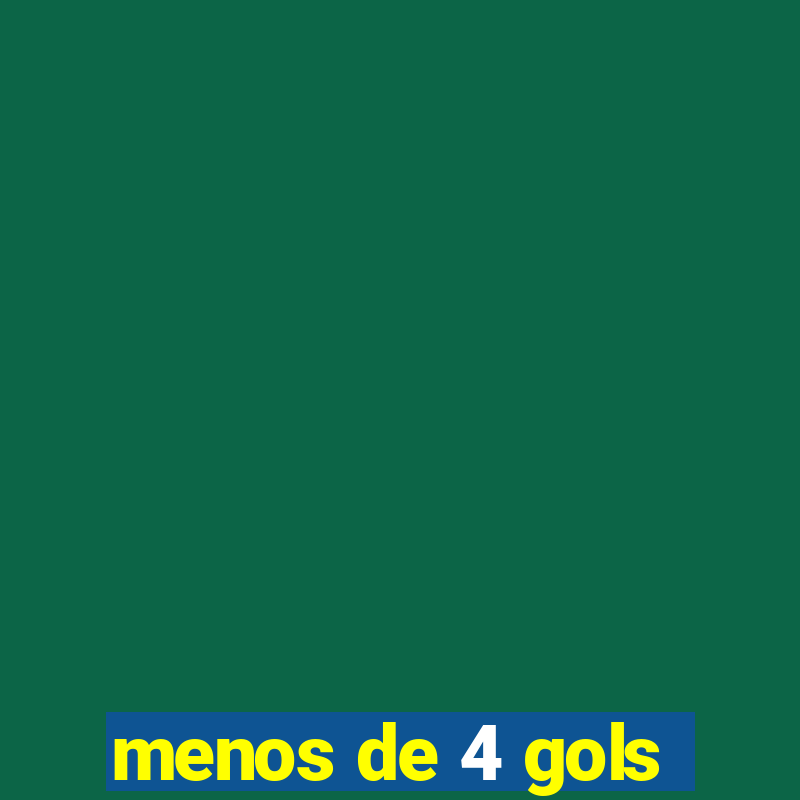 menos de 4 gols