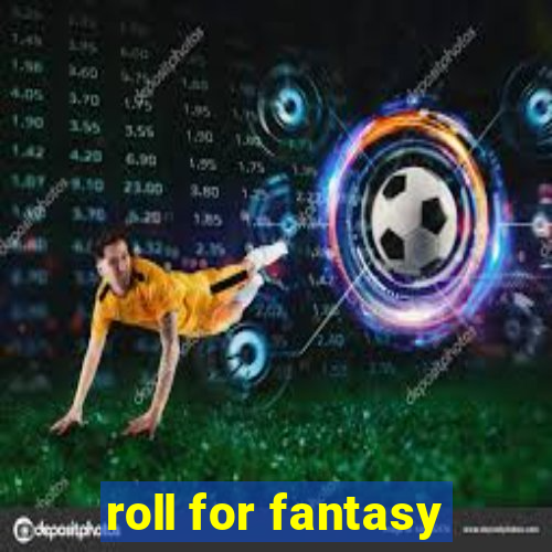 roll for fantasy