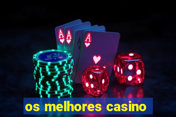 os melhores casino