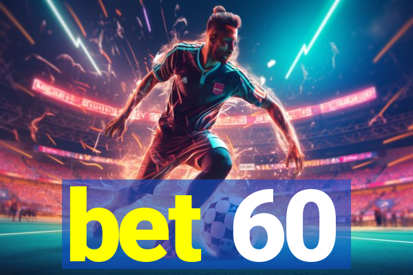 bet 60