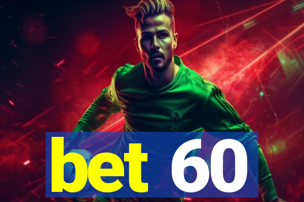 bet 60