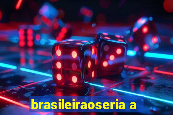 brasileiraoseria a