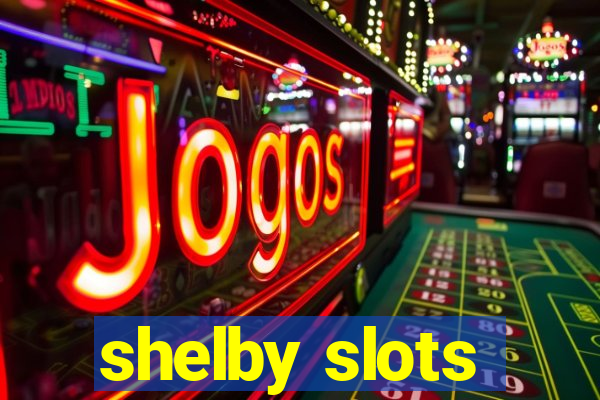 shelby slots