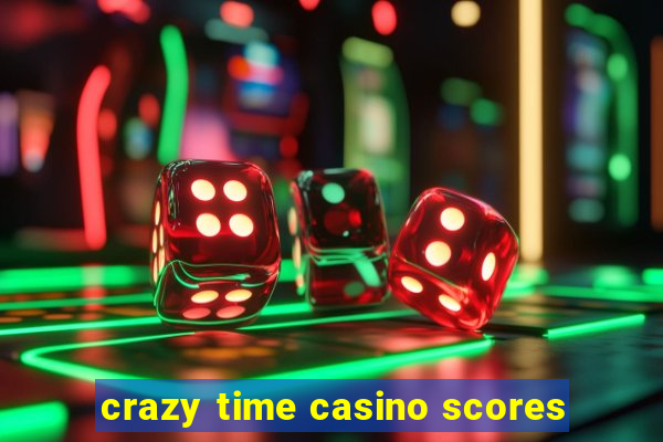 crazy time casino scores