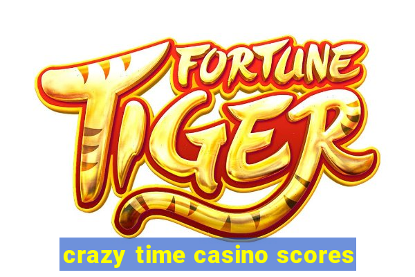 crazy time casino scores