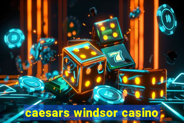 caesars windsor casino