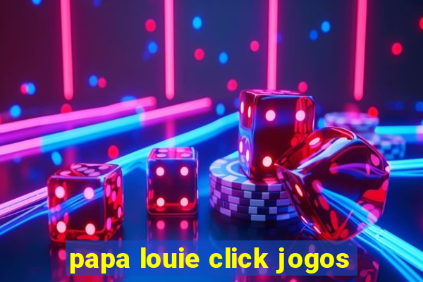 papa louie click jogos