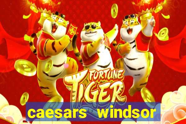 caesars windsor hotel & casino