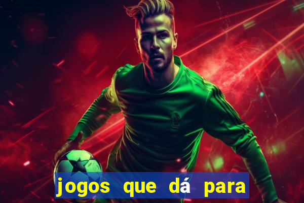 jogos que dá para ganhar dinheiro