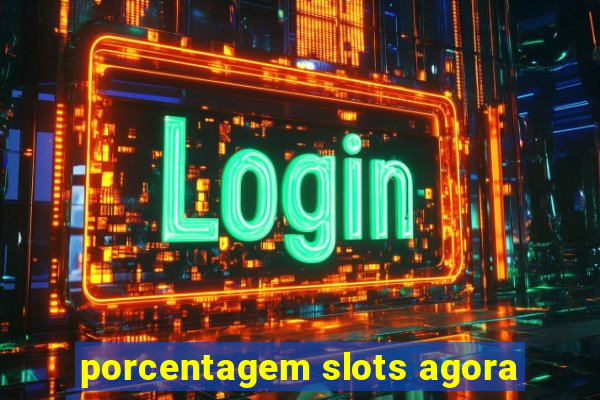 porcentagem slots agora