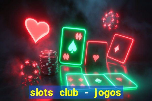 slots club - jogos de cassino