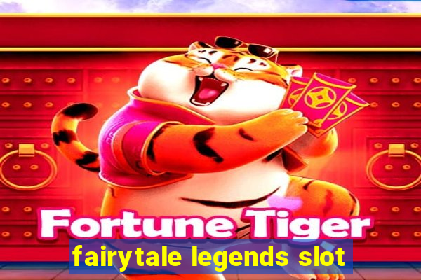 fairytale legends slot