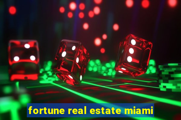 fortune real estate miami