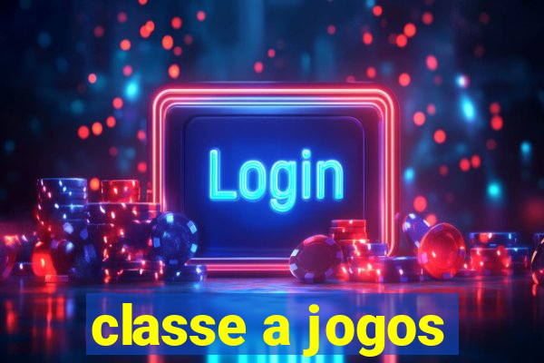 classe a jogos