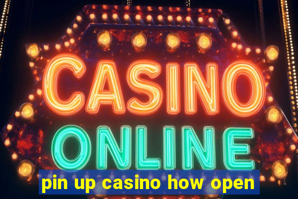 pin up casino how open