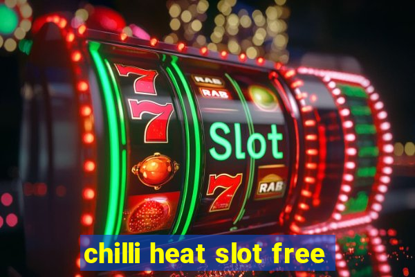 chilli heat slot free