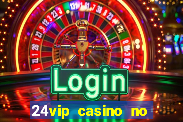 24vip casino no deposit bonus codes