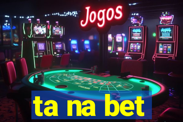 ta na bet