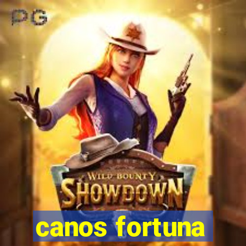 canos fortuna