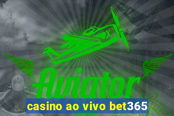 casino ao vivo bet365