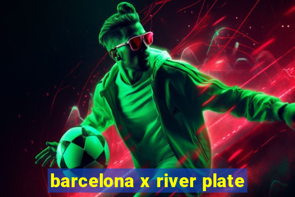 barcelona x river plate