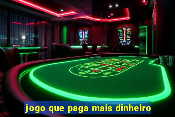 jogo que paga mais dinheiro