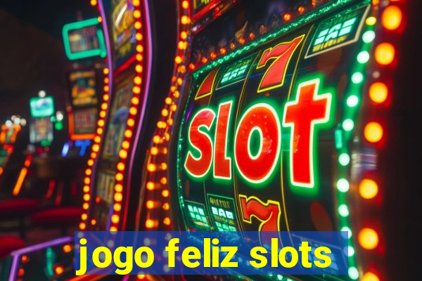 jogo feliz slots