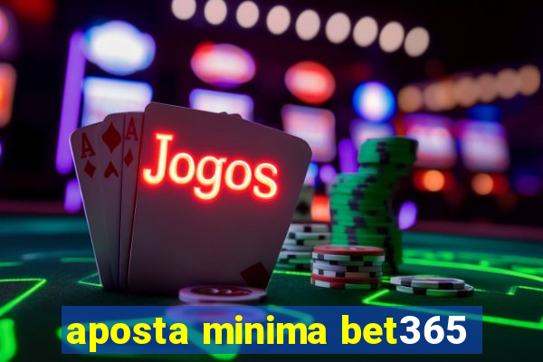 aposta minima bet365