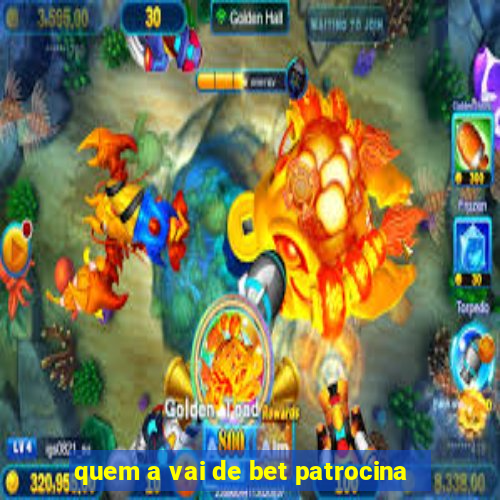 quem a vai de bet patrocina