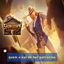 quem a vai de bet patrocina