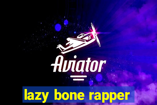 lazy bone rapper