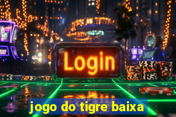 jogo do tigre baixa