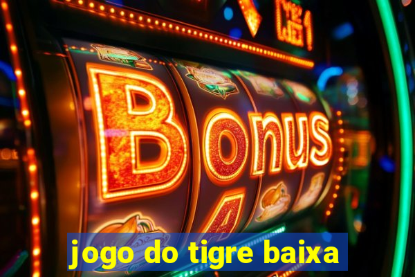 jogo do tigre baixa