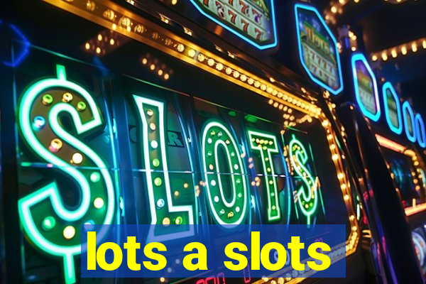 lots a slots