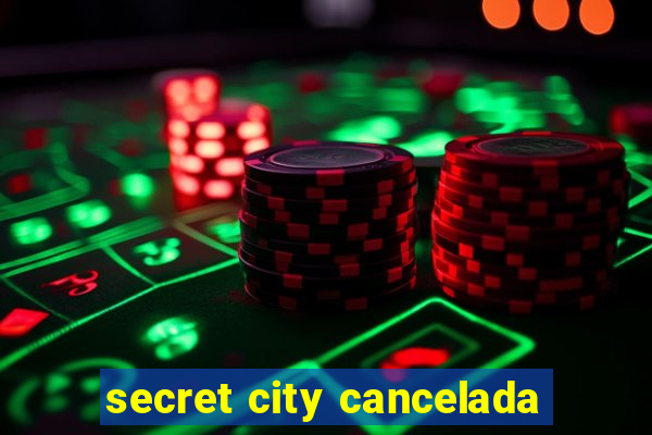 secret city cancelada