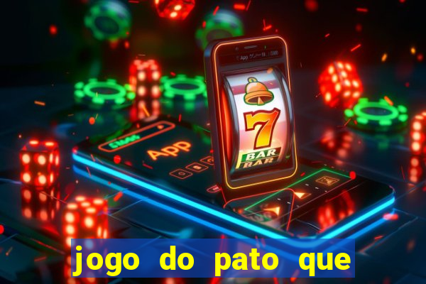 jogo do pato que ganha dinheiro