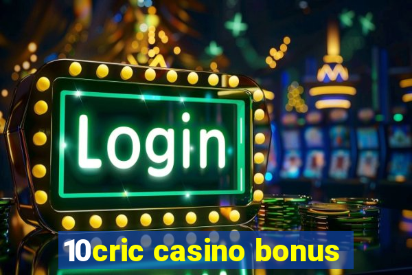 10cric casino bonus