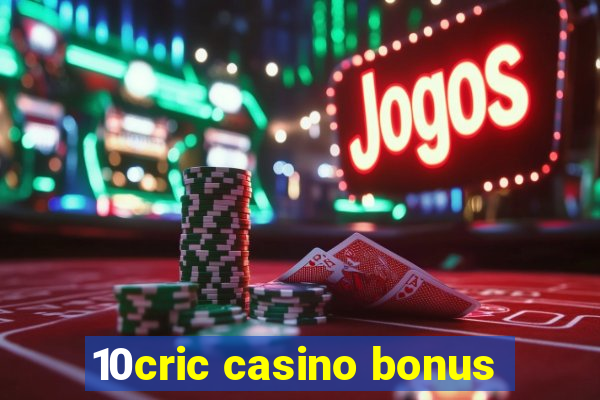 10cric casino bonus