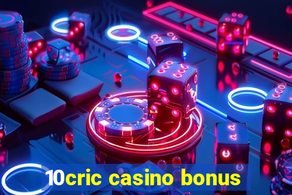 10cric casino bonus