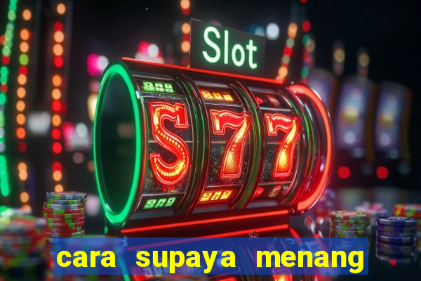 cara supaya menang main slot