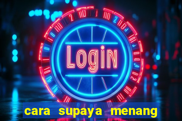 cara supaya menang main slot