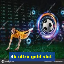 4k ultra gold slot