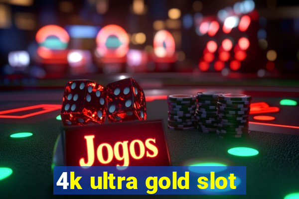 4k ultra gold slot