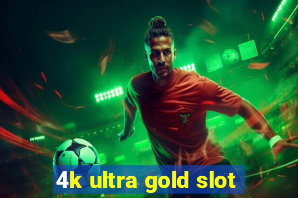 4k ultra gold slot