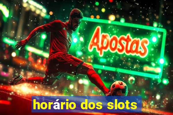 horário dos slots