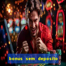 bonus sem deposito casino online