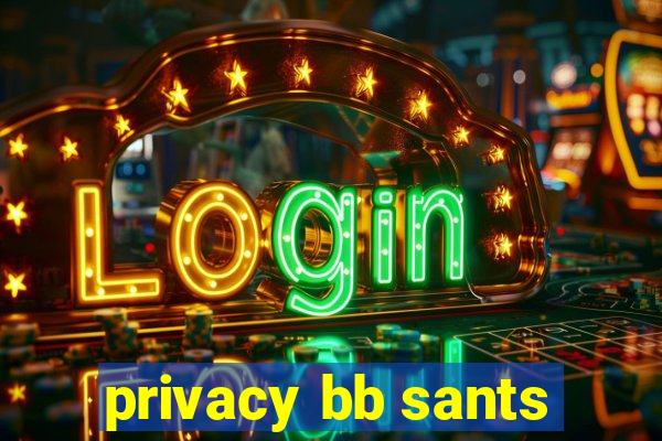 privacy bb sants